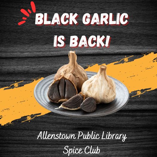 May be an image of text that says 'BLACK GARLIC IS BACK! Allenstown Public Library Spice Club'